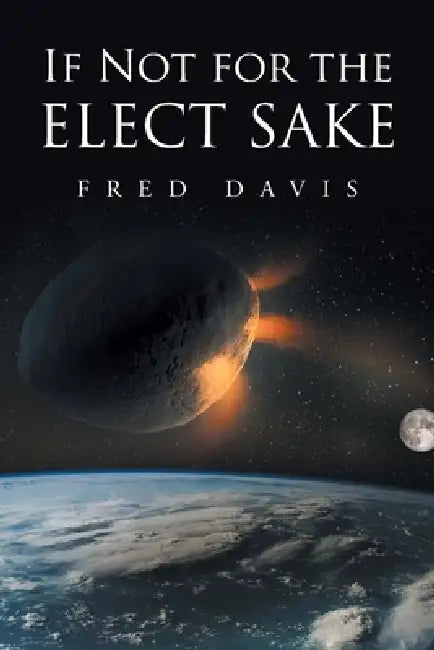 If Not For the Elect Sake by Fred Davis