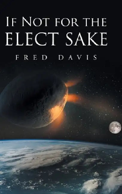 If Not For the Elect Sake by Fred Davis