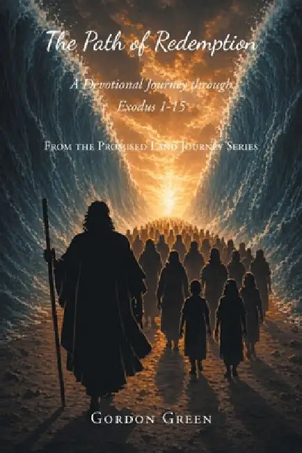 The Path of Redemption: A Devotional Journey through Exodus 1-15 by Gordon Green