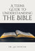 A Teens Guide to Understanding the Bible by Lee Duncan