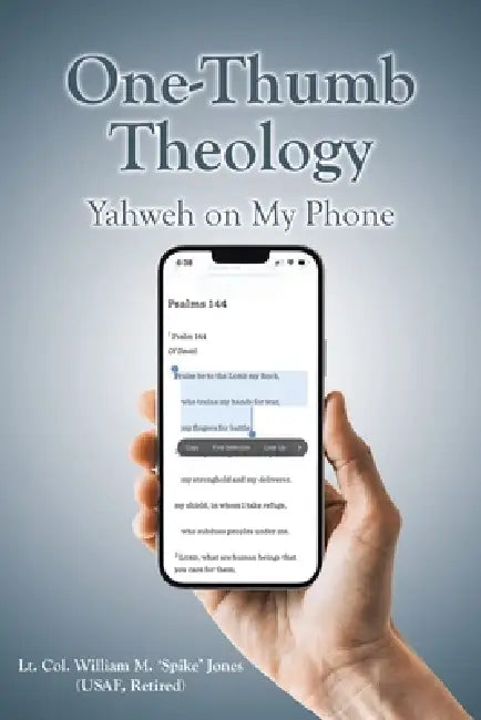 One-Thumb Theology: Yahweh on My Phone by Lt Col William M. 'Spike' Jones