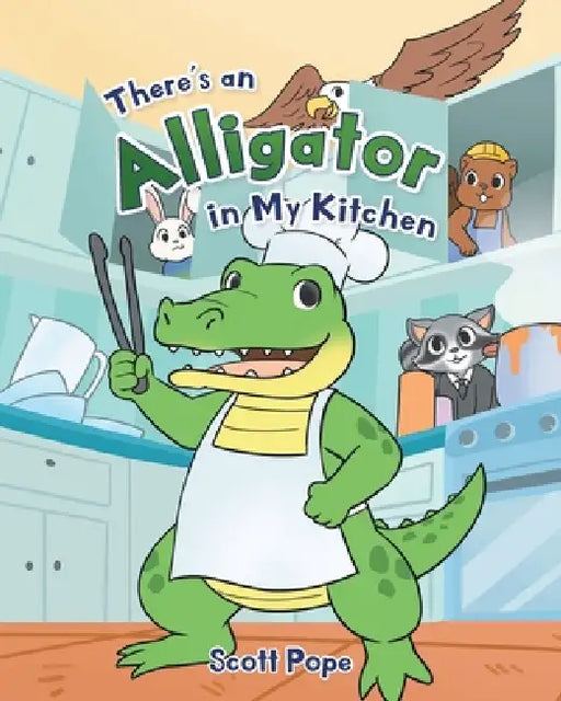 There's an Alligator in My Kitchen by Scott Pope