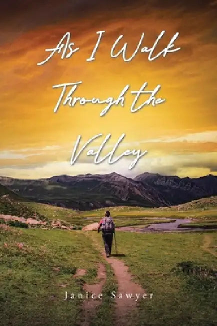 As I Walk Through the Valley by Janice Sawyer