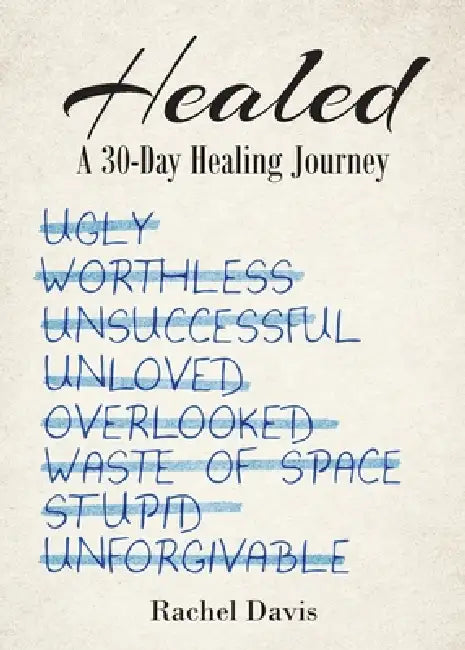 Healed: A 30-Day Healing Journey by Rachel Davis