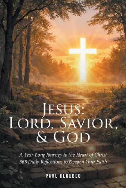 Jesus: Lord, Savior, & God by Paul Kloubec