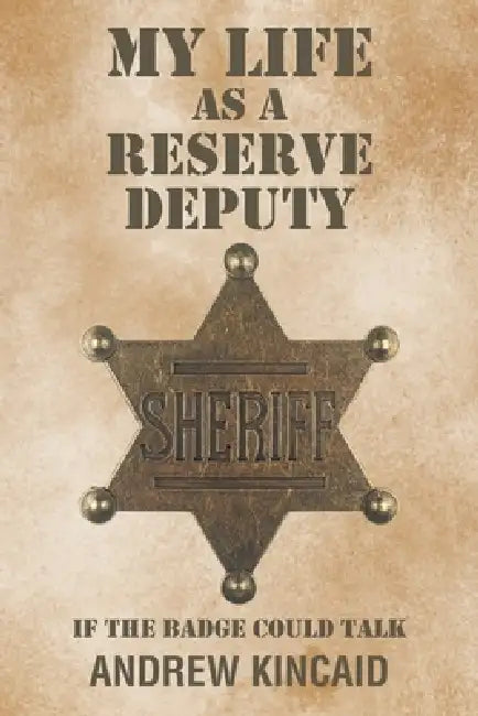My Life as a Reserve Deputy by Andrew Kincaid