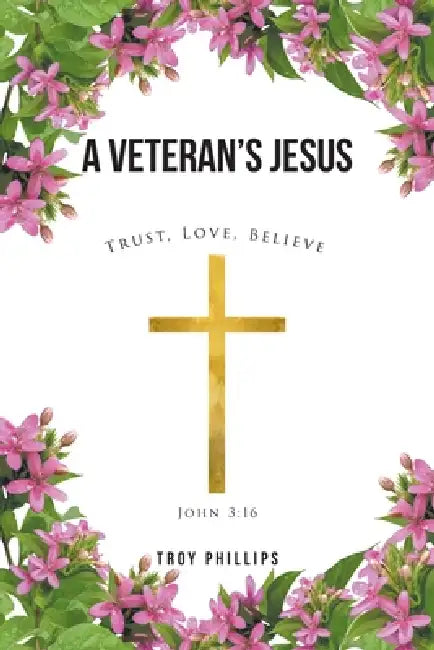 A Veteran's Jesus by Troy Phillips