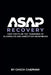 ASAP Recovery: Fast Facts on the Teachings of Alcoholics and Narcotics Anonymous by Chuck Chapman