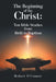 The Beginning of the Christ: Ten Bible Studies from Birth to Baptism by Robert O'Connor