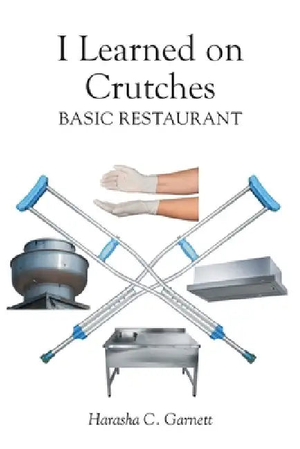 I Learned on Crutches: Basic Restaurant by Harasha C. Garnett