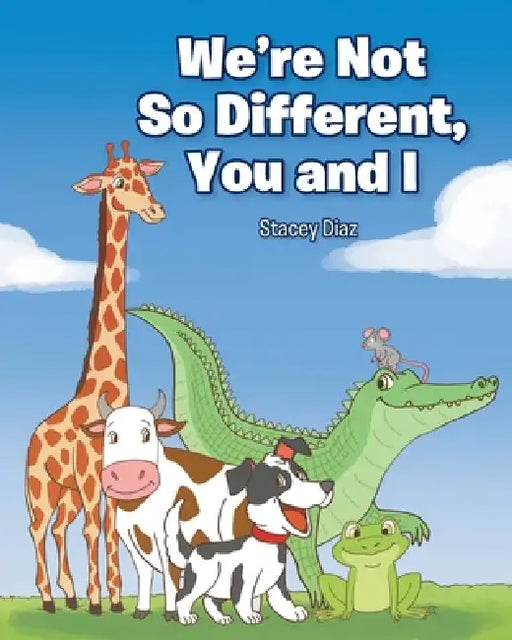 We're Not So Different, You and I by Stacey Diaz
