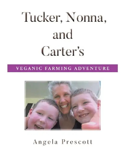 Tucker, Nonna, and Carter's Veganic Farming Adventure by Angela Prescott