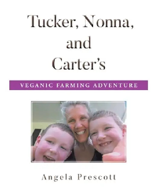 Tucker, Nonna, and Carter's Veganic Farming Adventure by Angela Prescott