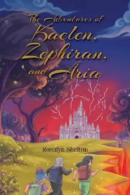 The Adventures of Kaelen, Zephiran, and Aria by Rosalyn Shelton