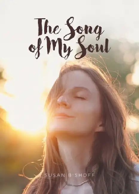 The Song of My Soul by Susan Bishoff