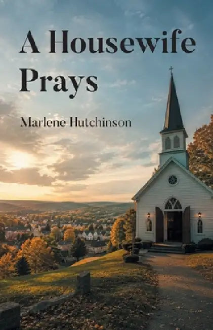 A Housewife Prays by Marlene Hutchinson