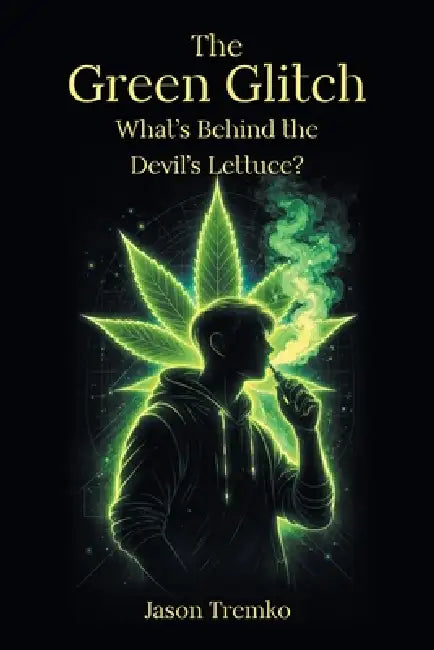 The Green Glitch: What's Behind the Devil's Lettuce? by Jason Tremko