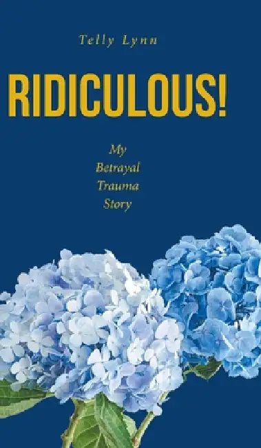 Ridiculous!: My Betrayal Trauma Story by Telly Lynn