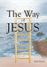 The Way of Jesus: "A New and Living Way" (Hebrews 10:20) by Ruth Stevens