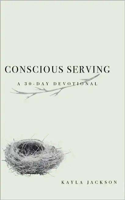 Conscious Serving: A 30-Day Devotional by Jackson, Kayla
