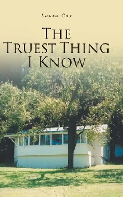 The Truest Thing I Know by Laura Cox