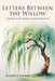 Letters Between the Willow: A Journey of Love, Distance, and Sacred Reunion by Pamella P. Anthony