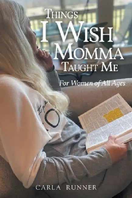 Things I Wish Momma Taught Me: For Women of All Ages by Carla Runner