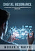 Digital Resonance: A Framework For Effective Communication In The Digital Era by Mohan K Naiyr