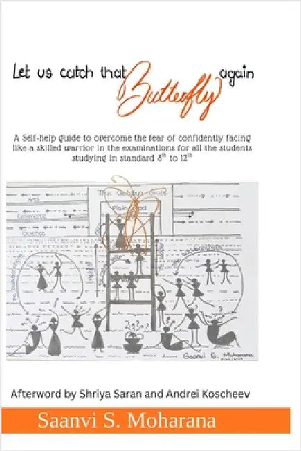 Let us catch that Butterfly again: A Self-help guide to overcome the fear of confidently facing like a skilled warrior in the examinations for all the by Saanvi S Moharana