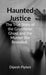 Haunted Justice: The True Story of the Greenbrier Ghost and the Murder She Revealed by Dipesh Piplani