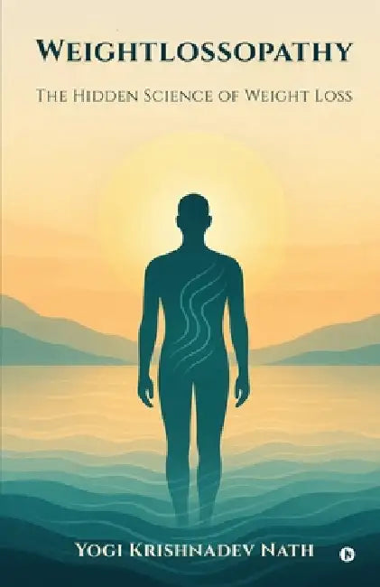 Weightlossopathy: The Hidden Science of Weight Loss by Yogi Krishnadev Nath