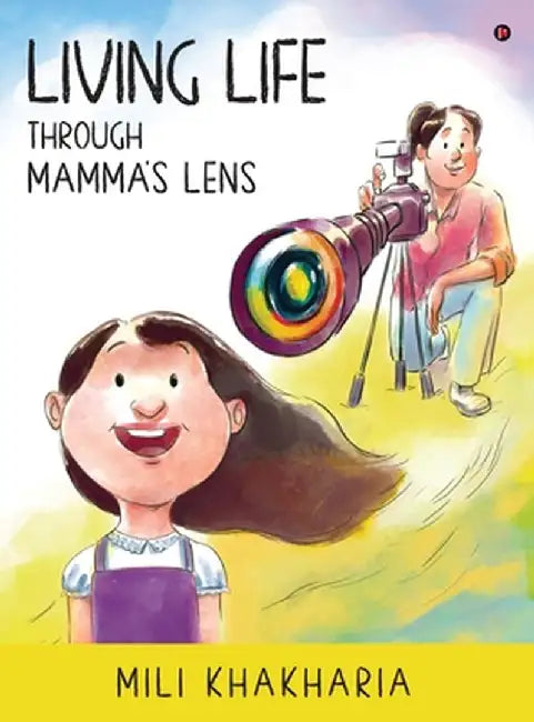 Living Life Through Mamma's Lens by Mili Khakharia