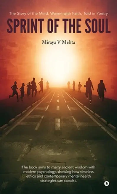 Sprint of the Soul: The Story of the Mind, Woven with Faith, Told in Poetry by Miraya V Mehta