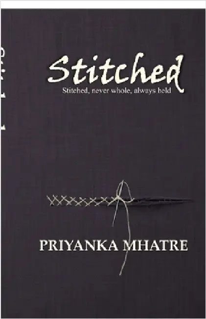 Stitched: Stitched, never whole, always held by Priyanka Mhatre