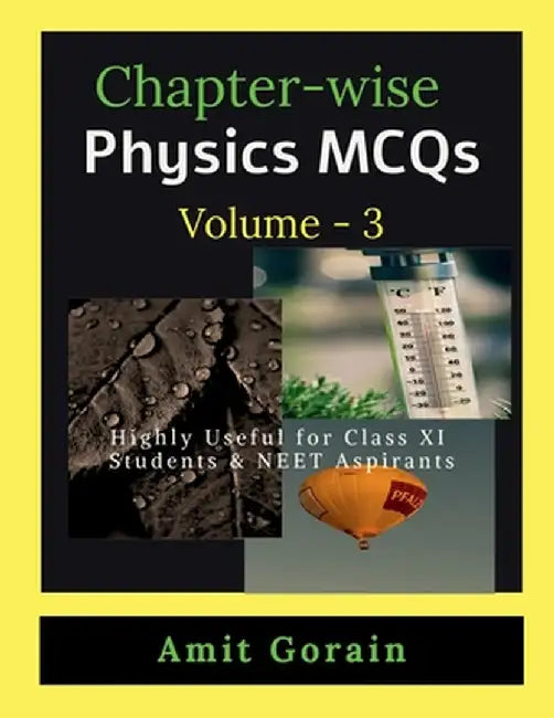 Chapter-wise Physics MCQs Volume - 3: Highly Useful for Class XI Students & NEET Aspirants by Amit Gorain