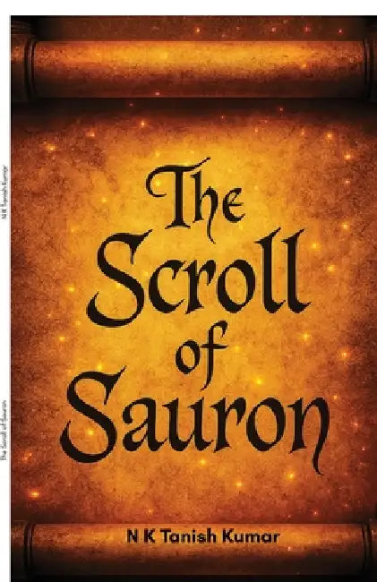 The Scroll of Sauron: One scroll. Endless traps. Destiny awakens. by N K Tanish Kumar