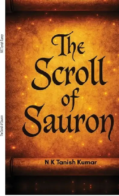 The Scroll of Sauron: One scroll. Endless traps. Destiny awakens. by N K Tanish Kumar