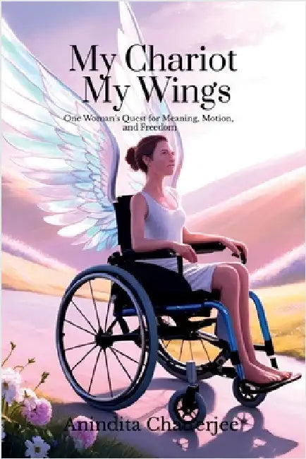 My Chariot My Wings: One Woman's Quest for Meaning, Motion, and Freedom by Anindita Chatterjee