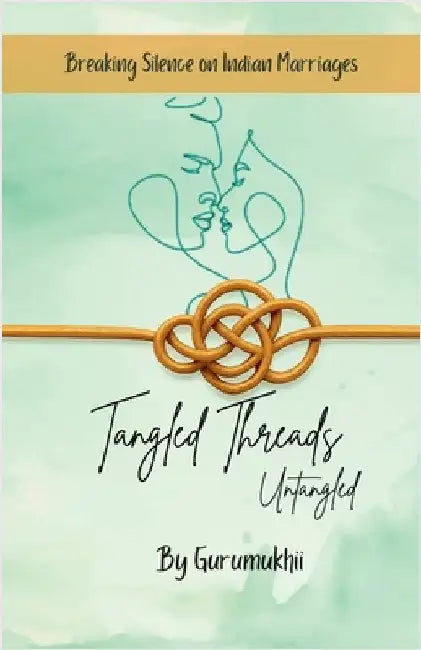 Tangled Threads Untangled: Breaking silence on Indian Marriages by Gurumukhii
