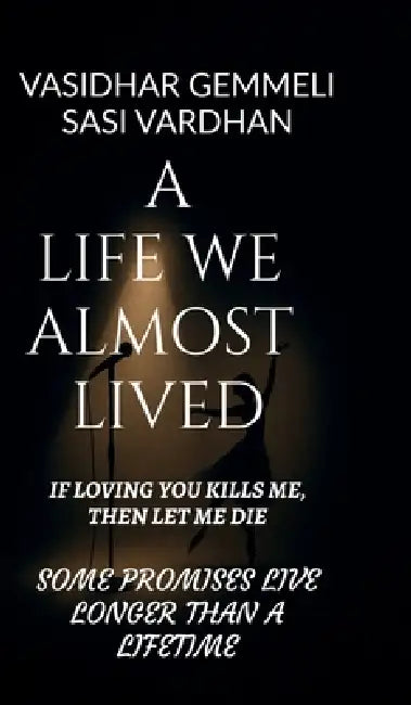 A Life We Almost Lived: If Loving You Kills Me, Then Let Me Die by Vasidhar Gemmeli