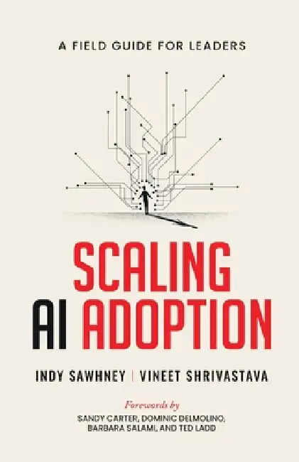 Scaling AI Adoption - A Field Guide for Leaders by Vineet Shrivastava, Indy Sawhney