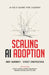 Scaling AI Adoption - A Field Guide for Leaders by Vineet Shrivastava, Indy Sawhney