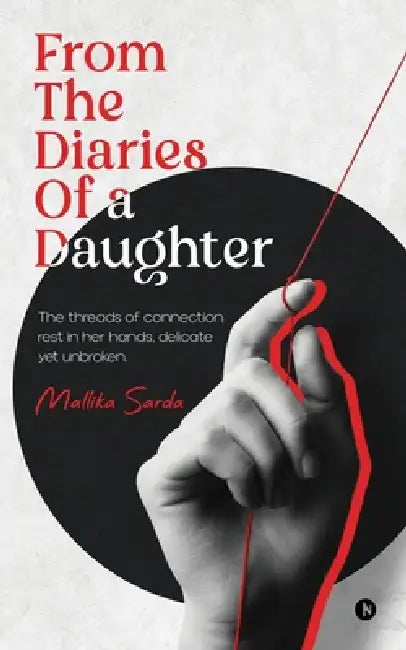 From The Diaries of a Daughter: The threads of connection rest in her hands, delicate yet unbroken. by Mallika Sarda