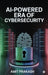 AI-Powered Era of Cybersecurity by Amit Prakash