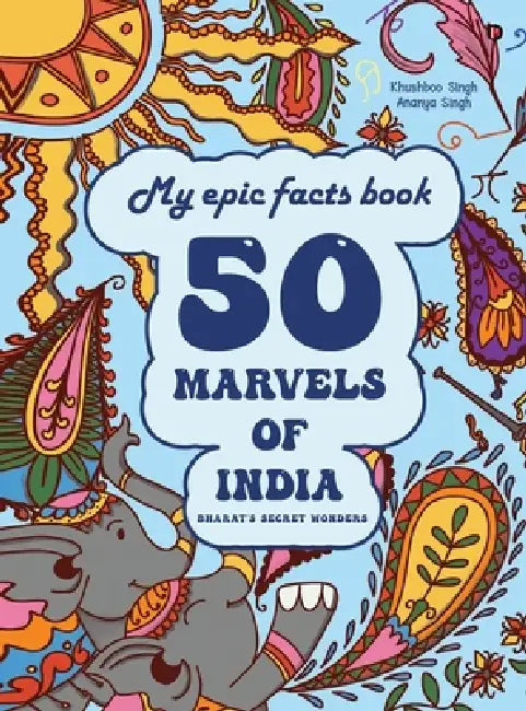 My epic facts book: 50 Marvels of India by Khushboo Singh, Ananya Singh