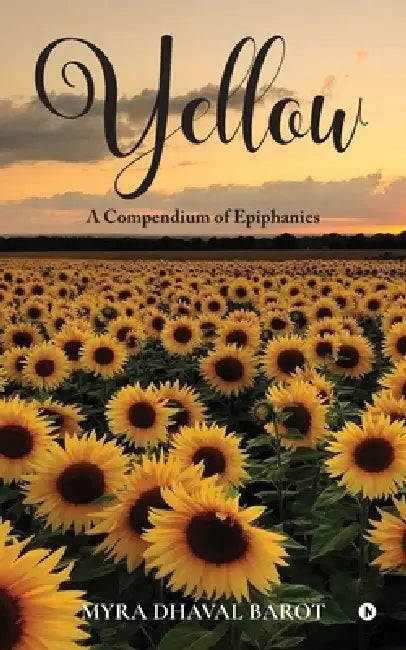 Yellow: A Compendium of Epiphanies by Myra Dhaval Barot