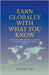 Earn Globally with What You Know: An experience-based approach, to outsourcing any skill, to the global market, through freelancing. by Kavitha Paul