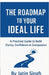 The Roadmap to Your Ideal Life: A Practical Guide to Build Clarity, Confidence & Compassion by Jatin Singh