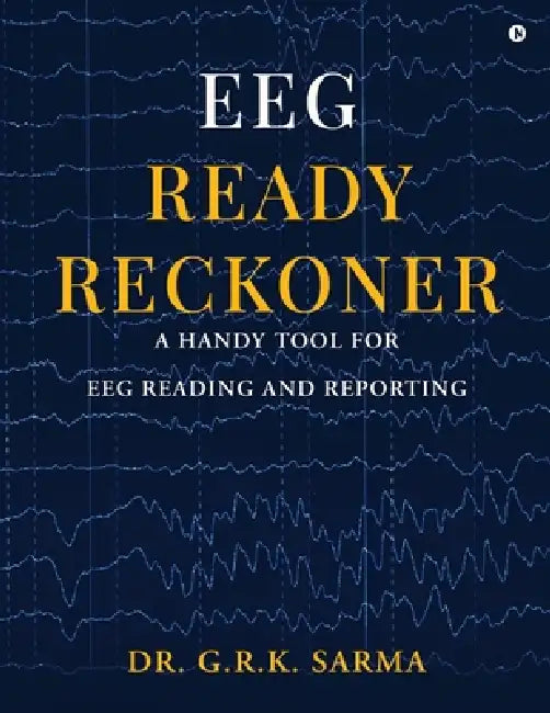EEG Ready Reckoner: A Handy Tool for EEG Reading and Reporting by Dr G R K Sarma