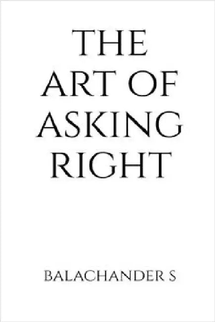 The Art of Asking Right - Salary Negotiation Book for Millenials: How to understand your true market worth using India-specific tools by Balachander Subramanian